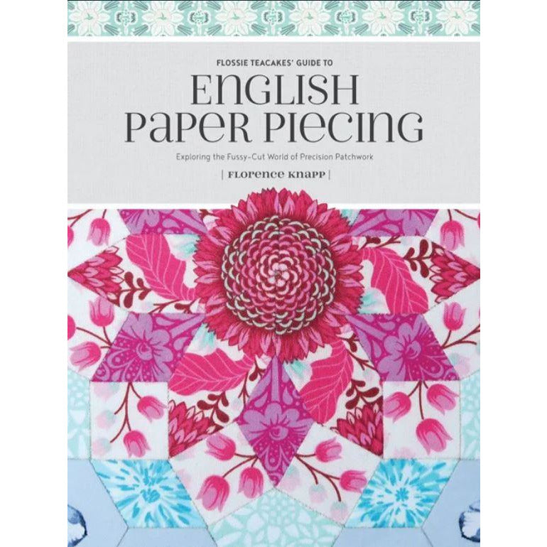 Flossy Teacake's Guide to English Paper Piecing by Florence Knapp