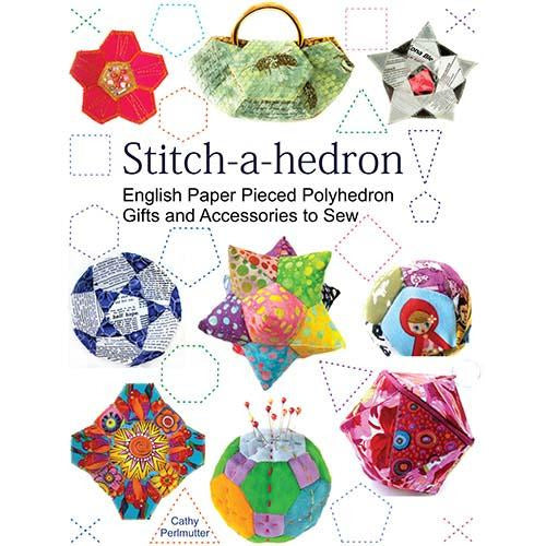 Stitch-a-hedron!  English Paper Pieced Gifts and Accessories to Sew